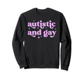 Autistic And Gay Pride Sweatshirt - Streetwear Style Men Women - T-Shirt, Sweatshirt, Hoodie