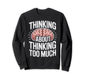 Thinking About Thinking Too Much Sweatshirt - Aesthetic Graphic Men Women - T-Shirt, Sweatshirt, Hoodie