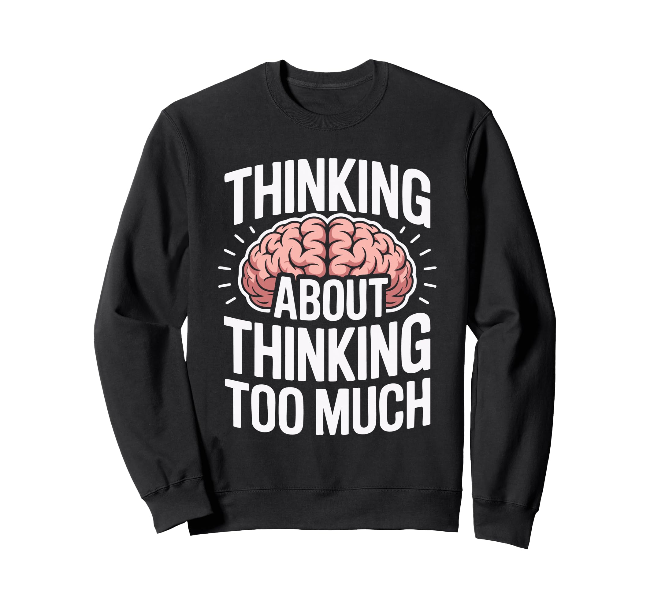 Thinking About Thinking Too Much Sweatshirt - Aesthetic Graphic Men Women - T-Shirt, Sweatshirt, Hoodie