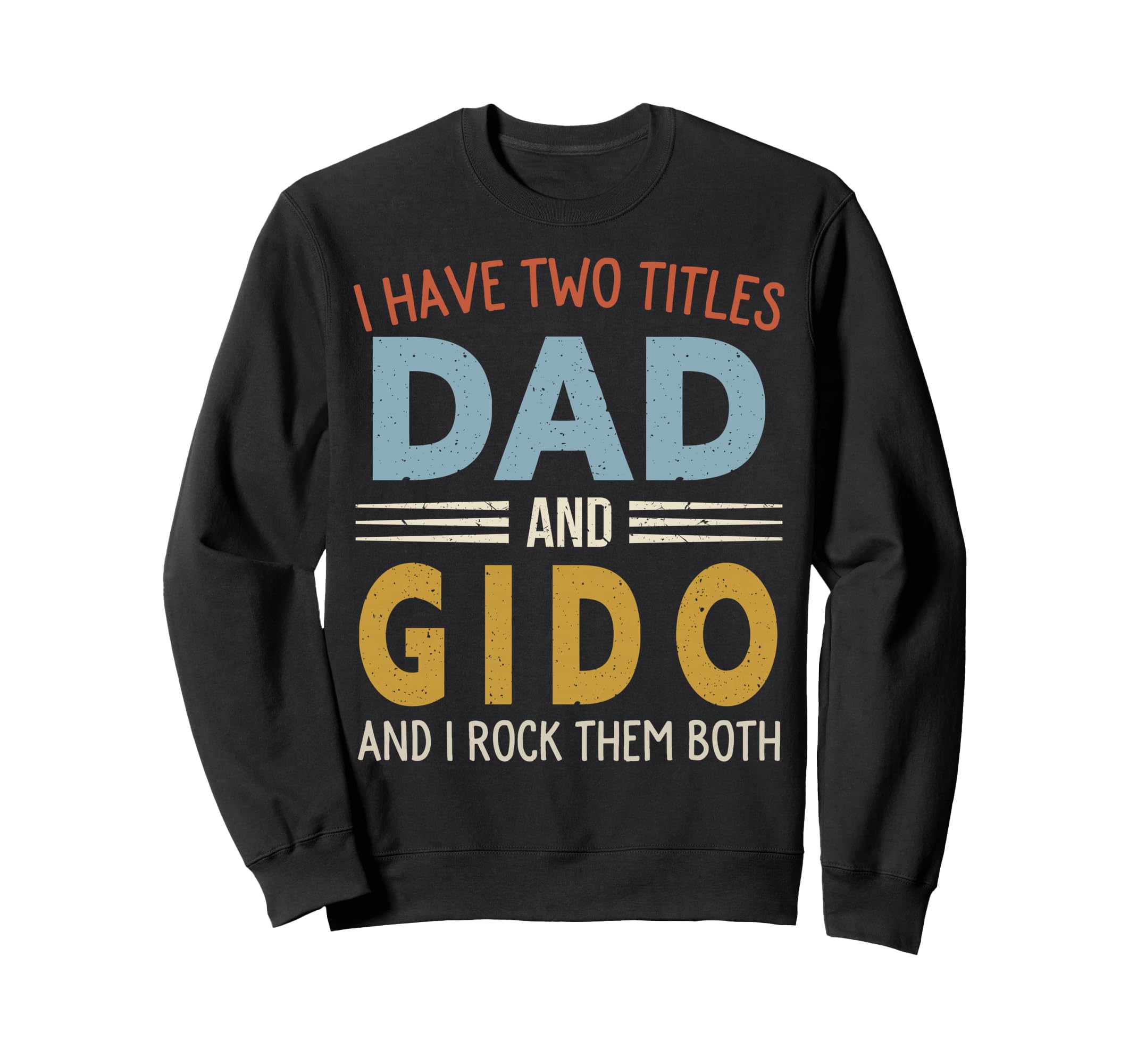 I Have Two Titles Dad And Gido Sweatshirt - Custom Art Print for Adults - T-Shirt, Sweatshirt, Hoodie
