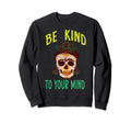 Be Kind To Your Mind Mental Sweatshirt - Minimalist Print for Adults - T-Shirt, Sweatshirt, Hoodie