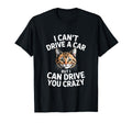 Funny Cat I Cant Drive Car But I Can T-Shirt - Casual Everyday Wear Unisex - T-Shirt, Sweatshirt, Hoodie