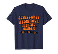 Jesus Cares About Your Mental Health T-Shirt - Custom Art Print Unisex - T-Shirt, Sweatshirt, Hoodie