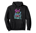 God Is Good All Time Colorful Hoodie - Custom Art Print for Adults - T-Shirt, Sweatshirt, Hoodie