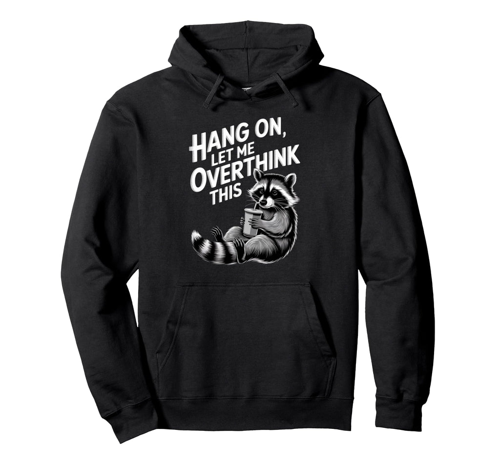 Funny Hang Let Me Overthink This Pun Hoodie - Casual Everyday Wear Unisex - T-Shirt, Sweatshirt, Hoodie