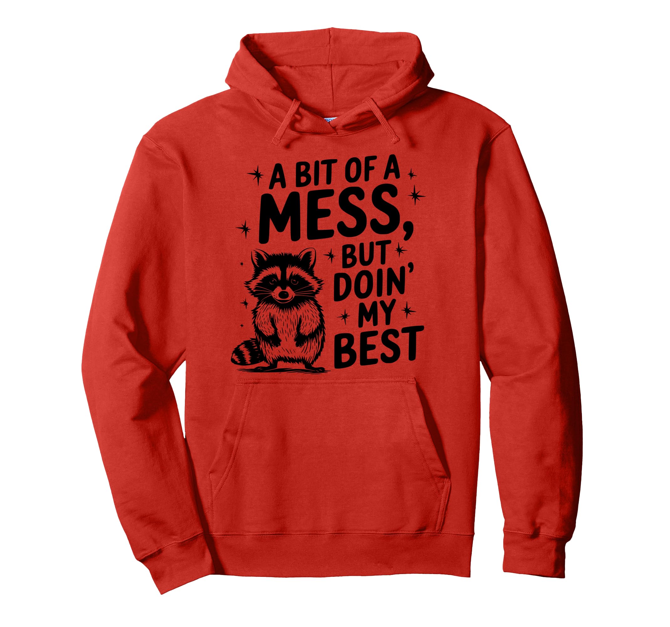 Funny Bit Mess Doin My Best Raccoon Self Hoodie - Graphic Print Men Women - T-Shirt, Sweatshirt, Hoodie