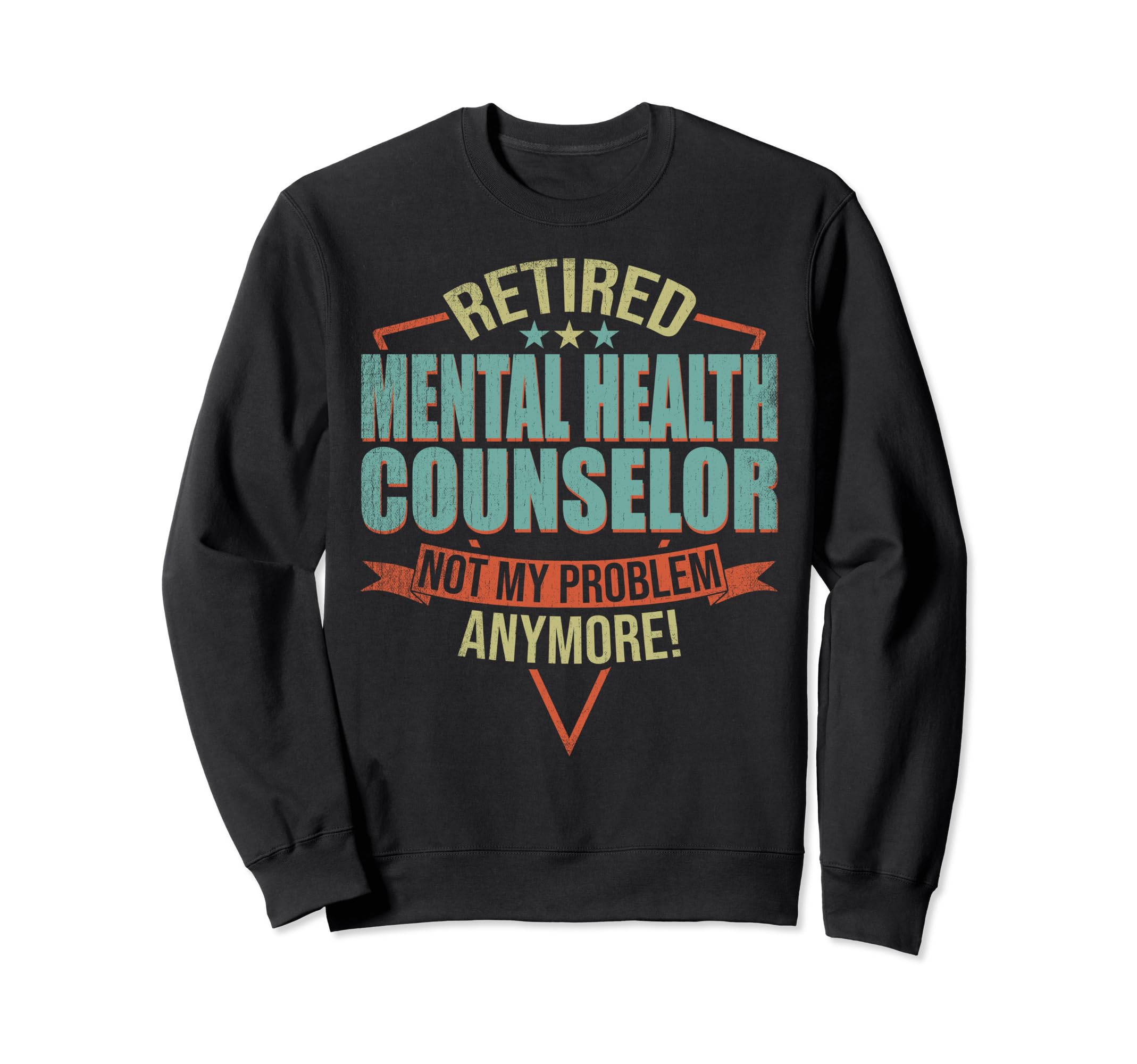 Funny Retired Mental Health Counselor Sweatshirt - Unique Graphic Men Women - T-Shirt, Sweatshirt, Hoodie