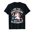 Are You Overthinking What Im T-Shirt - Casual Everyday Wear Men Women - T-Shirt, Sweatshirt, Hoodie