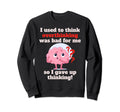 Overthinker Funny Brain I Used To Sweatshirt - Streetwear Style Men Women - T-Shirt, Sweatshirt, Hoodie