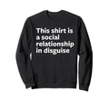 This Is Social Relationship Sweatshirt - Casual Everyday Wear for Adults - T-Shirt, Sweatshirt, Hoodie