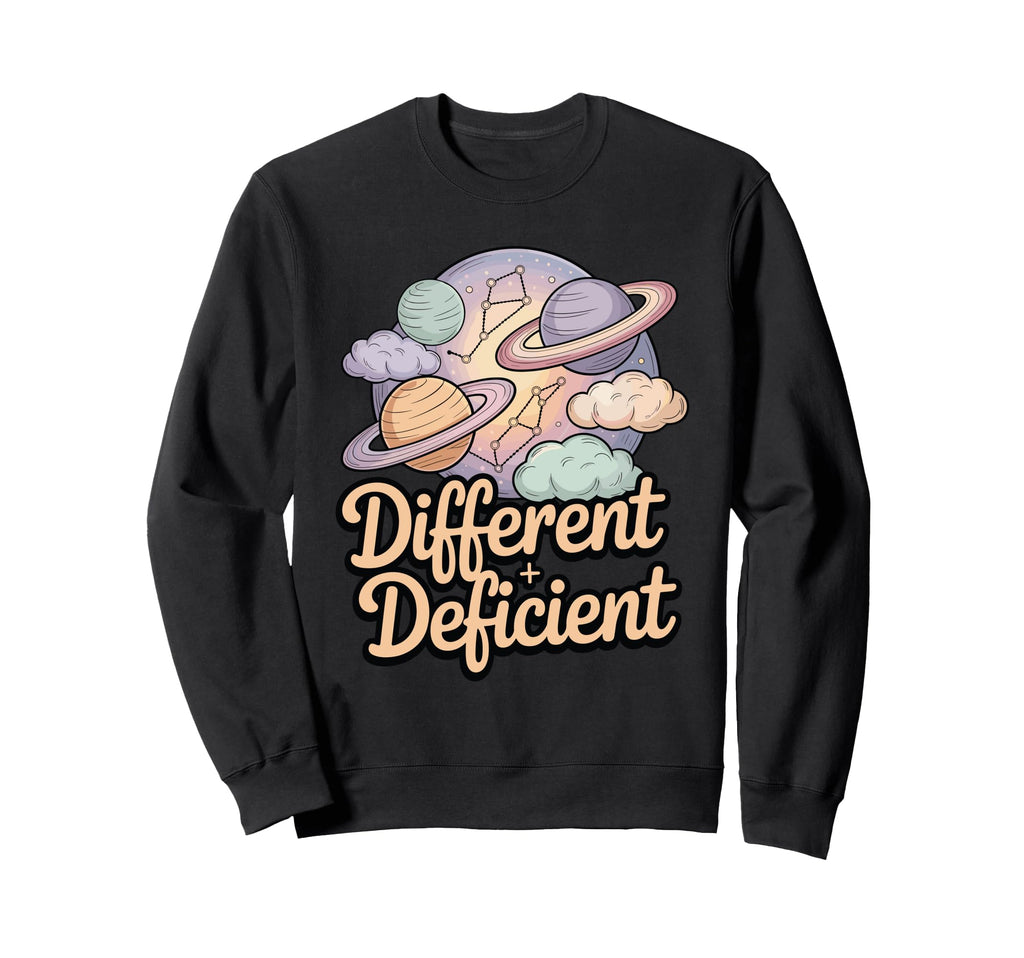 Different Is Not Deficient Sweatshirt - Graphic Print Men Women - T-Shirt, Sweatshirt, Hoodie