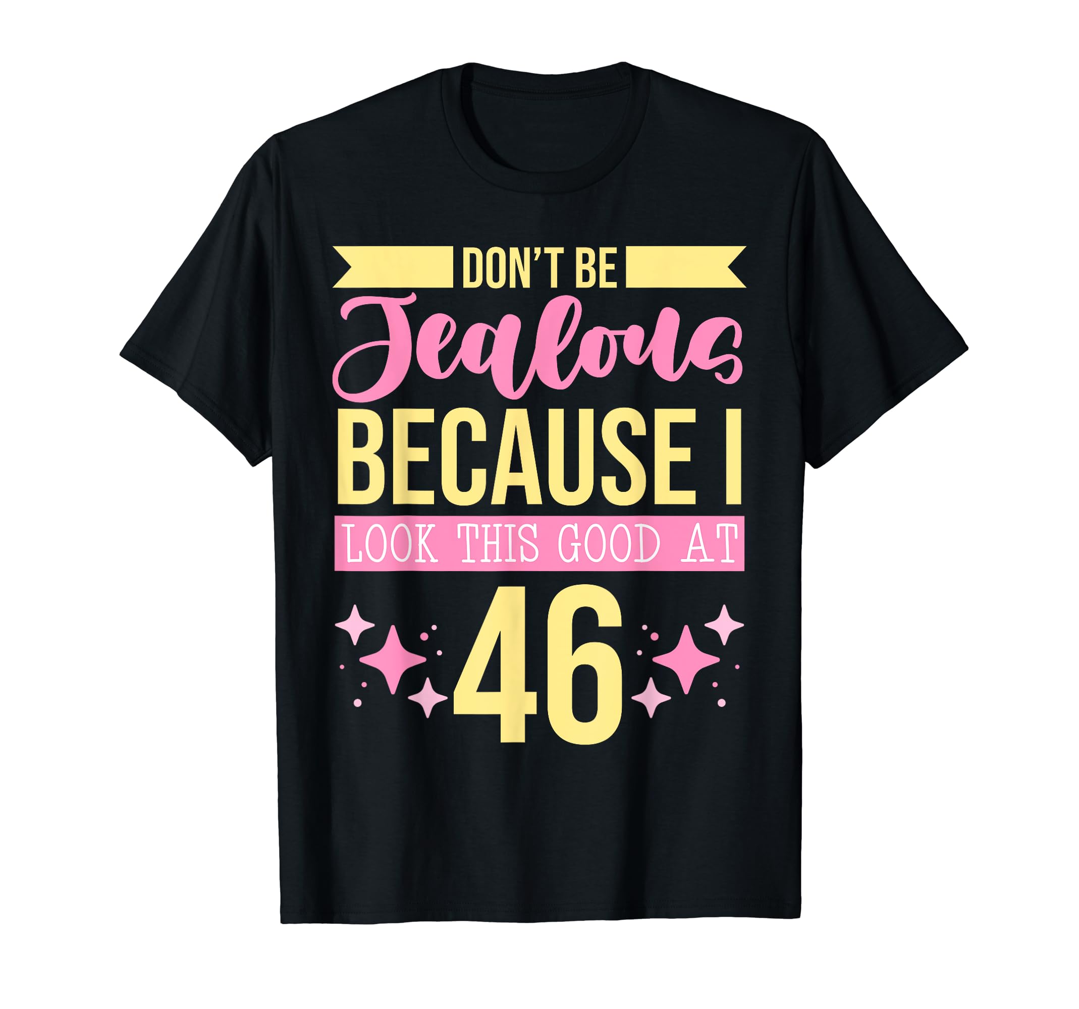Dont Be Jealous Because I This Good 46 T-Shirt - Unique Graphic Men Women - T-Shirt, Sweatshirt, Hoodie
