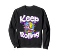Keep Rolling Funny 80S Roller Sweatshirt - Streetwear Style Men Women - T-Shirt, Sweatshirt, Hoodie