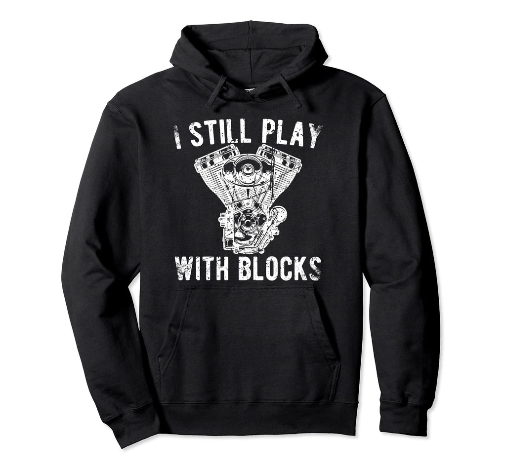 I Still Play Blocks Racing Mechanic Hoodie - Trendy Graphic for Adults - T-Shirt, Sweatshirt, Hoodie