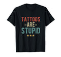 Tattoos Are Stupid Bold Typography Tattoo T-Shirt - Custom Art Print Unisex - T-Shirt, Sweatshirt, Hoodie