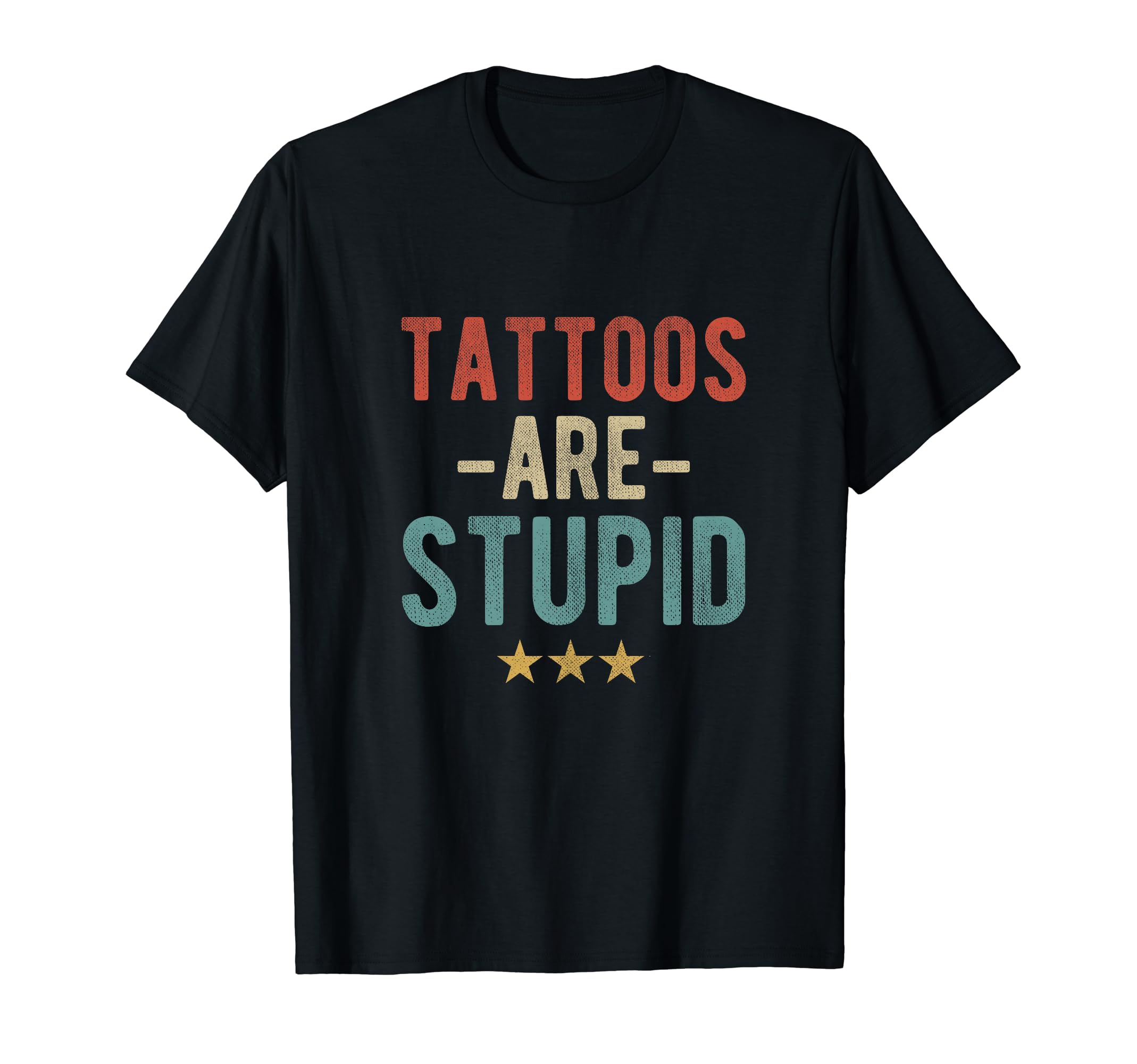 Tattoos Are Stupid Bold Typography Tattoo T-Shirt - Custom Art Print Unisex - T-Shirt, Sweatshirt, Hoodie