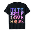 Its Self Love Me Funny Self Care Fact T-Shirt - Custom Art Print Men Women - T-Shirt, Sweatshirt, Hoodie