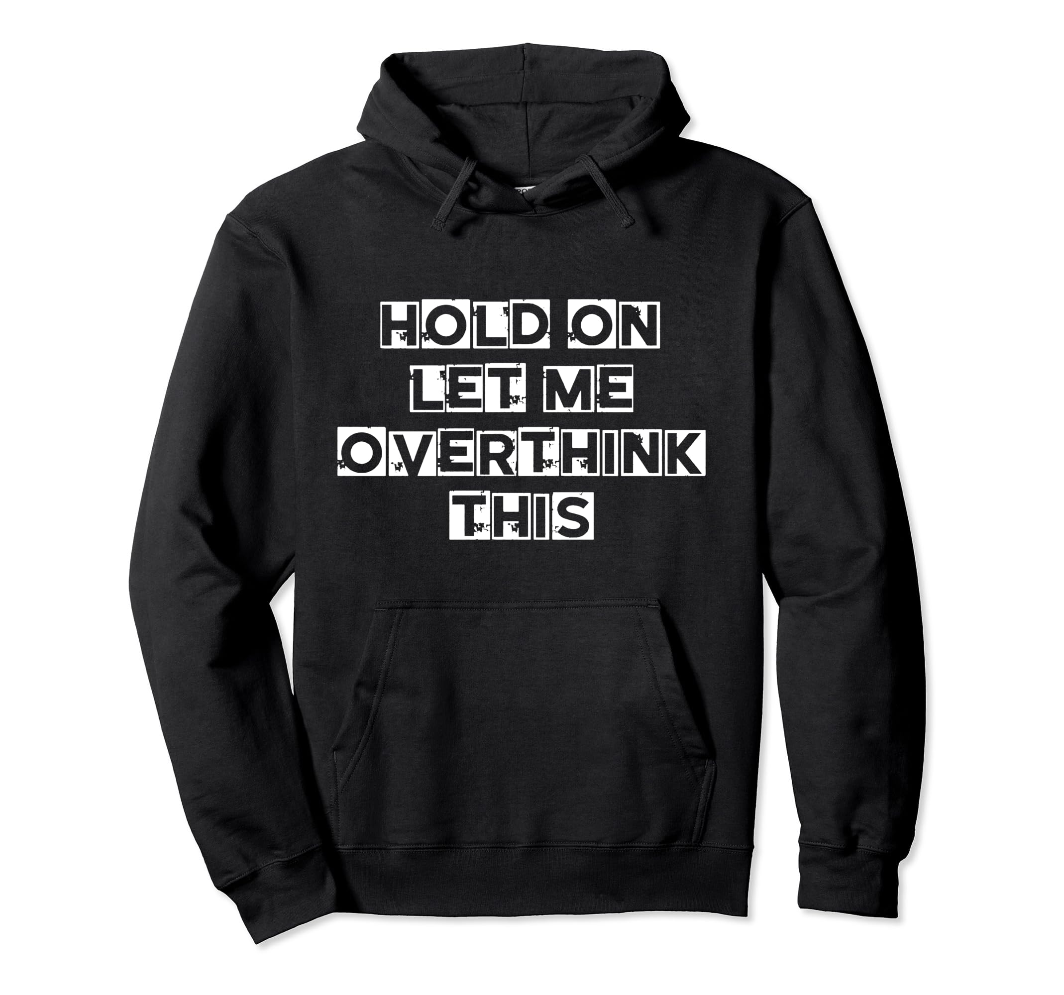 Funny Overthinking Sarcastic Joke Hoodie - Fun Novelty Design Men Women - T-Shirt, Sweatshirt, Hoodie