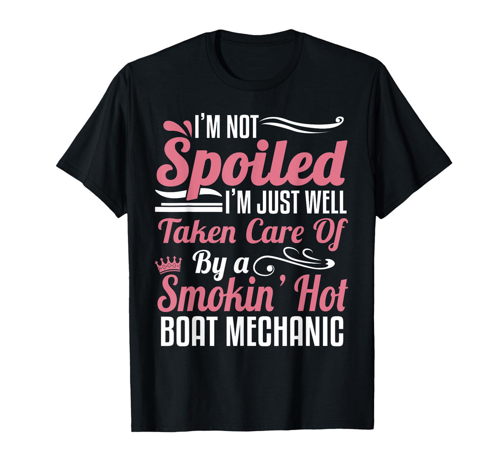Boat Mechanic Wife Im Not Spoiled T-Shirt - Fun Novelty Design Men Women - T-Shirt, Sweatshirt, Hoodie