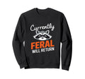 Feral Will Return Funny Sarcastic Sweatshirt - Aesthetic Graphic Men Women - T-Shirt, Sweatshirt, Hoodie