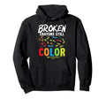 Broken Crayons Still Color Mental Hoodie - Casual Everyday Wear Men Women - T-Shirt, Sweatshirt, Hoodie