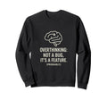 Overthinking Not Bug Its Feature Gift Sweatshirt - Novelty Apparel Unisex - T-Shirt, Sweatshirt, Hoodie