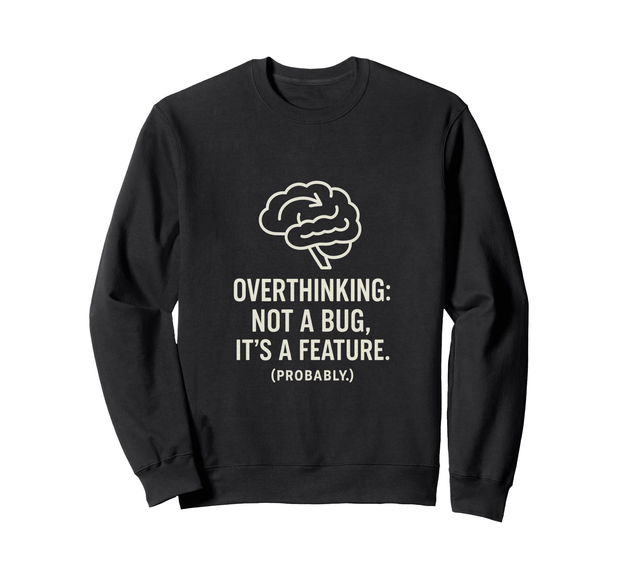Overthinking Not Bug Its Feature Gift Sweatshirt - Novelty Apparel Unisex - T-Shirt, Sweatshirt, Hoodie