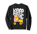 Keep Roller Skating Rolling Funny Sweatshirt - Custom Art Print for Adults - T-Shirt, Sweatshirt, Hoodie