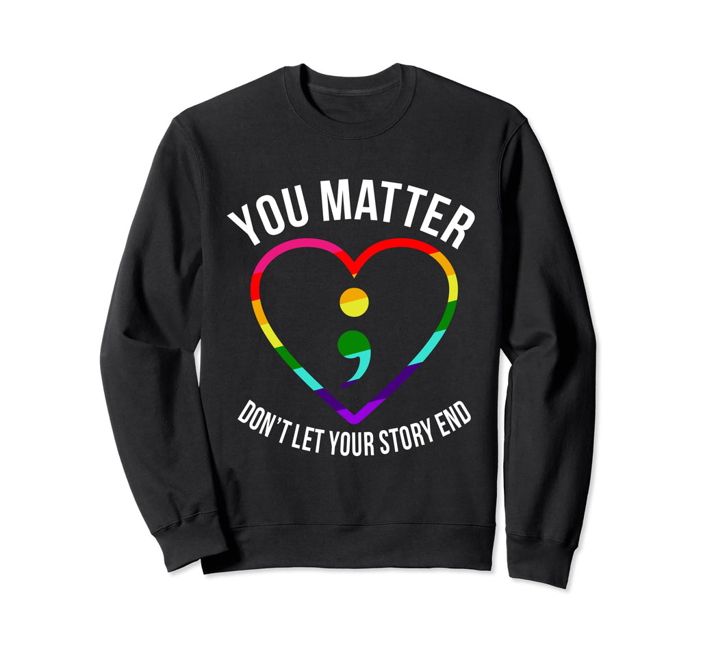 You Matter Dont Let Your Story End Sweatshirt - Unique Graphic for Adults - T-Shirt, Sweatshirt, Hoodie