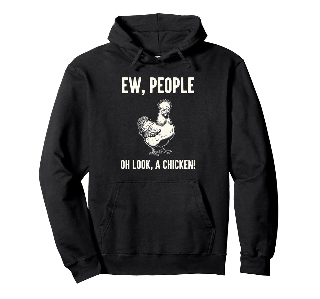 Ew People Oh Chicken Sarcastic Hoodie - Casual Everyday Wear Men Women - T-Shirt, Sweatshirt, Hoodie