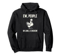 Ew People Oh Chicken Sarcastic Hoodie - Casual Everyday Wear Men Women - T-Shirt, Sweatshirt, Hoodie
