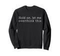 Funny Overthink Book Lover Bookish Sweatshirt - Trendy Graphic for Adults - T-Shirt, Sweatshirt, Hoodie