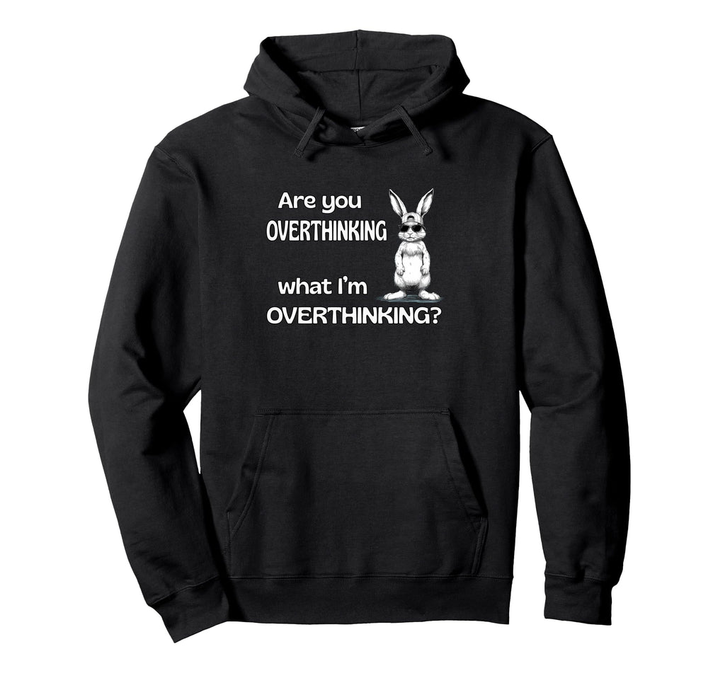 Are You Overthinking What Im Hoodie - Custom Art Print for Adults - T-Shirt, Sweatshirt, Hoodie
