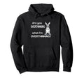 Are You Overthinking What Im Hoodie - Custom Art Print for Adults - T-Shirt, Sweatshirt, Hoodie