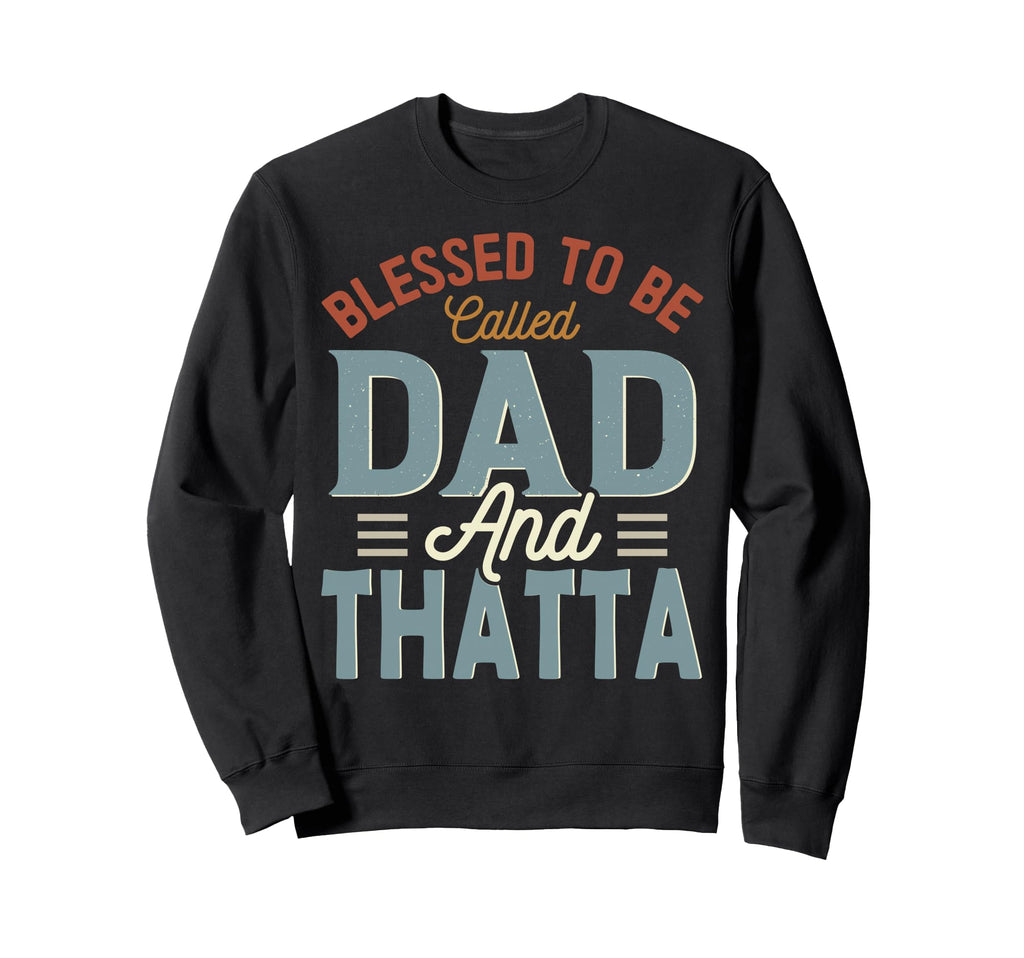 Blessed To Be Called Dad And Thatta Sweatshirt - Unique Graphic Unisex - T-Shirt, Sweatshirt, Hoodie