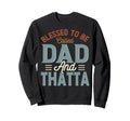 Blessed To Be Called Dad And Thatta Sweatshirt - Unique Graphic Unisex - T-Shirt, Sweatshirt, Hoodie