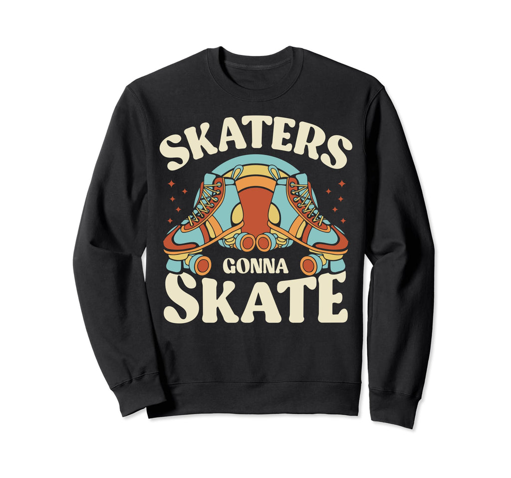 Roller Skating Funny Skaters Sweatshirt - Casual Everyday Wear Unisex - T-Shirt, Sweatshirt, Hoodie