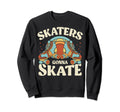 Roller Skating Funny Skaters Sweatshirt - Casual Everyday Wear Unisex - T-Shirt, Sweatshirt, Hoodie