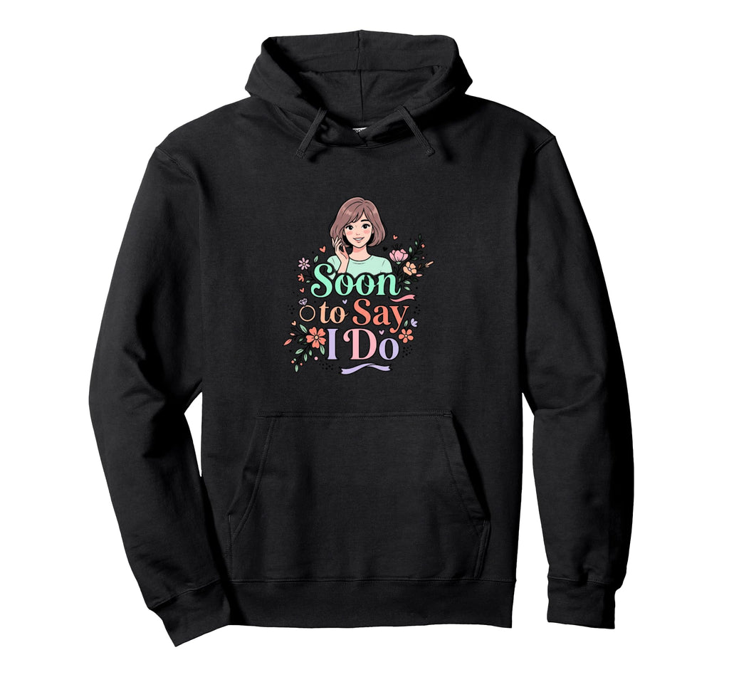 Soon To Say I Do Bridal Hoodie - Trendy Graphic for Adults - T-Shirt, Sweatshirt, Hoodie