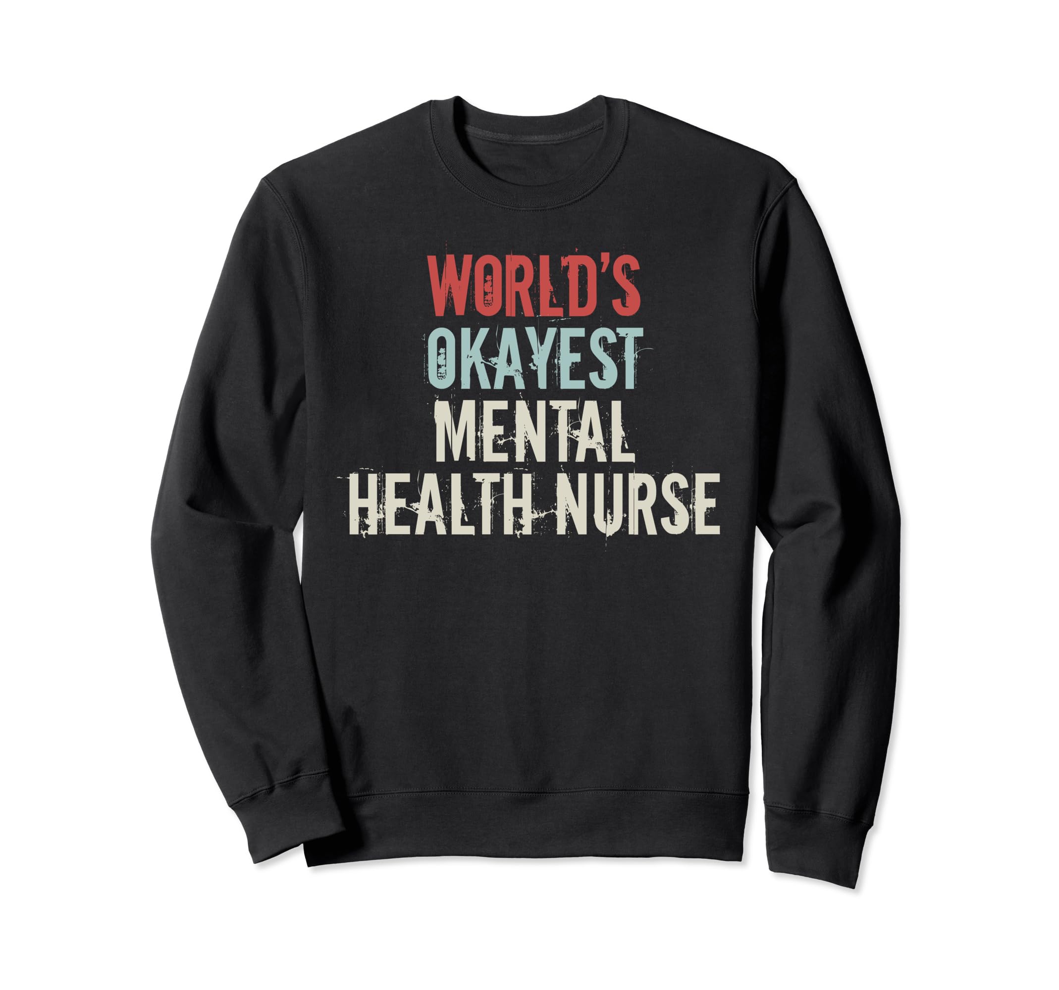 Worlds Okayest Mental Health Nurse Sweatshirt - Graphic Print Unisex - T-Shirt, Sweatshirt, Hoodie