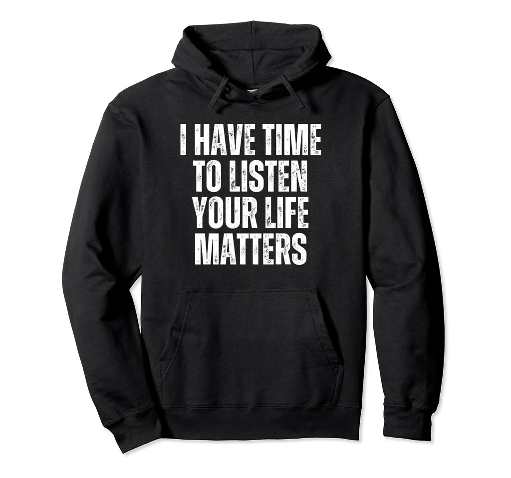 I Have Time To Listen Suicide Hoodie - Streetwear Style Men Women - T-Shirt, Sweatshirt, Hoodie