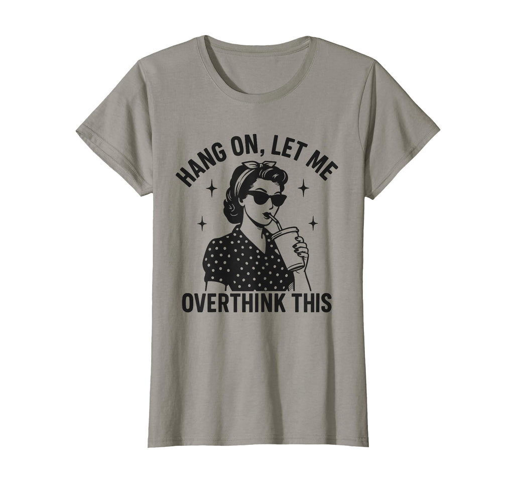 Hang Let Me Overthink This Funny T-Shirt - Unique Graphic for Adults - T-Shirt, Sweatshirt, Hoodie