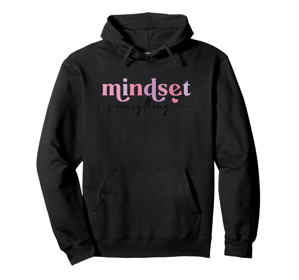 Inspirational Mindset Is Everything Hoodie - Custom Art Print for Adults - T-Shirt, Sweatshirt, Hoodie