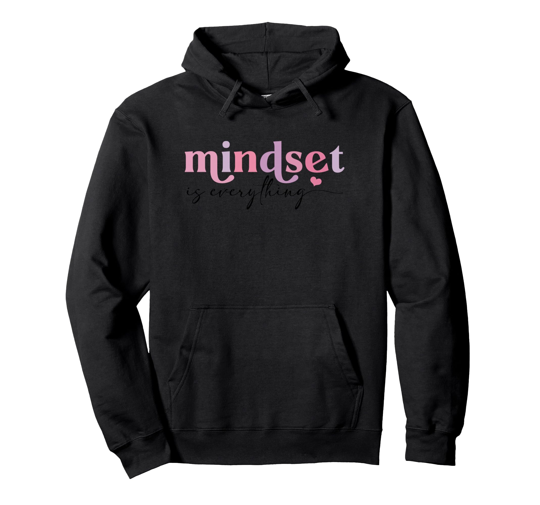 Inspirational Mindset Is Everything Hoodie - Custom Art Print for Adults - T-Shirt, Sweatshirt, Hoodie