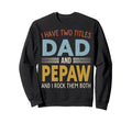 I Have Two Titles Dad And Pepaw Sweatshirt - Minimalist Print Men Women - T-Shirt, Sweatshirt, Hoodie