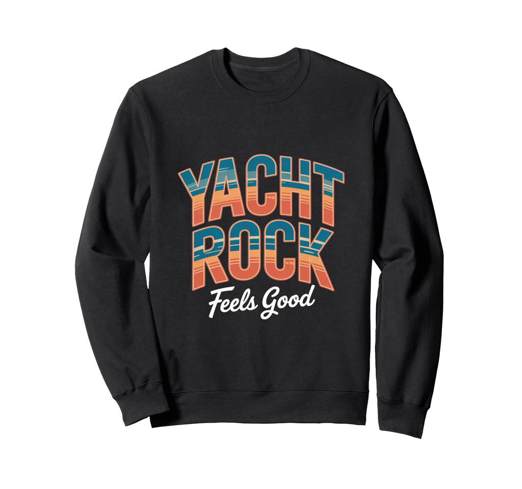 Yacht Rock Feels Good Sunset Sweatshirt - Casual Everyday Wear Men Women - T-Shirt, Sweatshirt, Hoodie