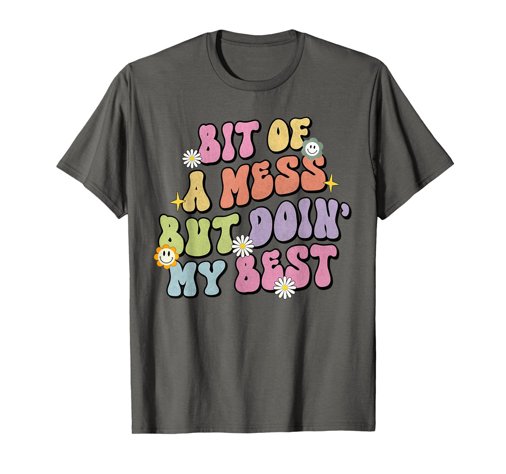 Bit Mess But Doin My Best Mental T-Shirt - Streetwear Style for Adults - T-Shirt, Sweatshirt, Hoodie