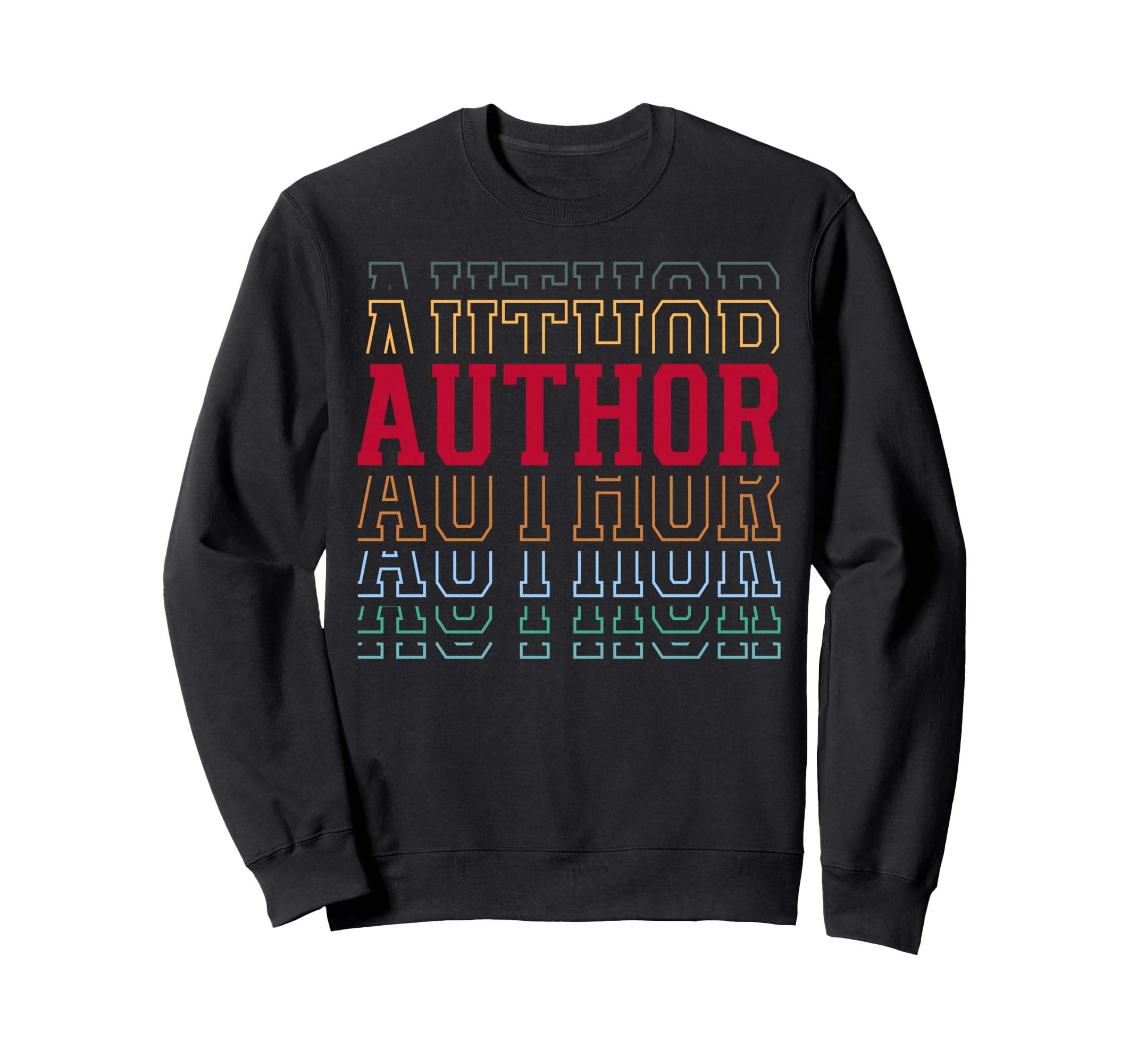 Author Funny Layered Text Writing Sweatshirt - Trendy Graphic for Adults - T-Shirt, Sweatshirt, Hoodie
