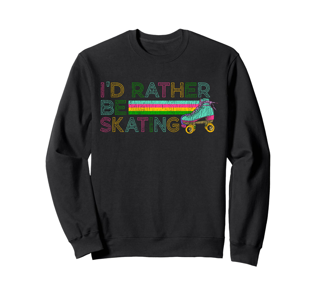 Roller Skating Skate 1970S Id Rather Be Sweatshirt - Trendy Graphic Unisex - T-Shirt, Sweatshirt, Hoodie