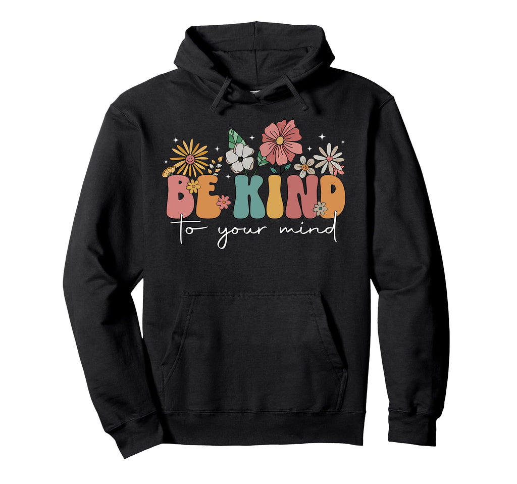 Be Kind To Your Mind Floral Mental Health Hoodie - Graphic Print Unisex - T-Shirt, Sweatshirt, Hoodie